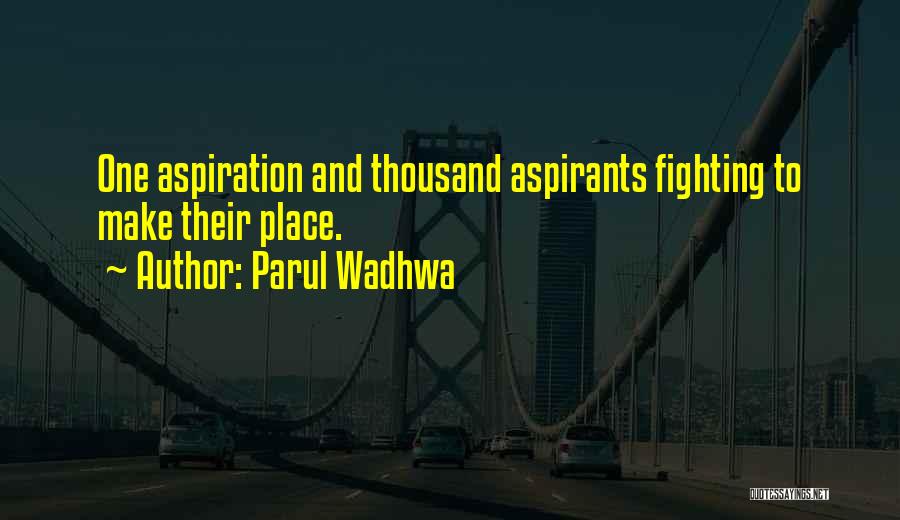 Parul Wadhwa Quotes: One Aspiration And Thousand Aspirants Fighting To Make Their Place.