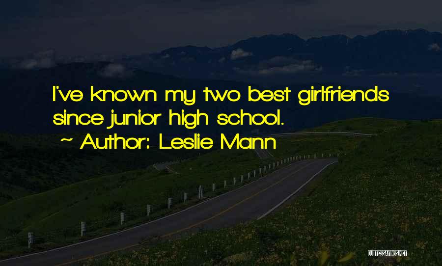 Leslie Mann Quotes: I've Known My Two Best Girlfriends Since Junior High School.
