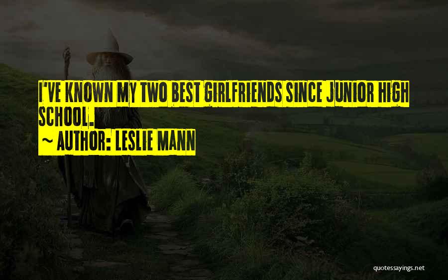 Leslie Mann Quotes: I've Known My Two Best Girlfriends Since Junior High School.