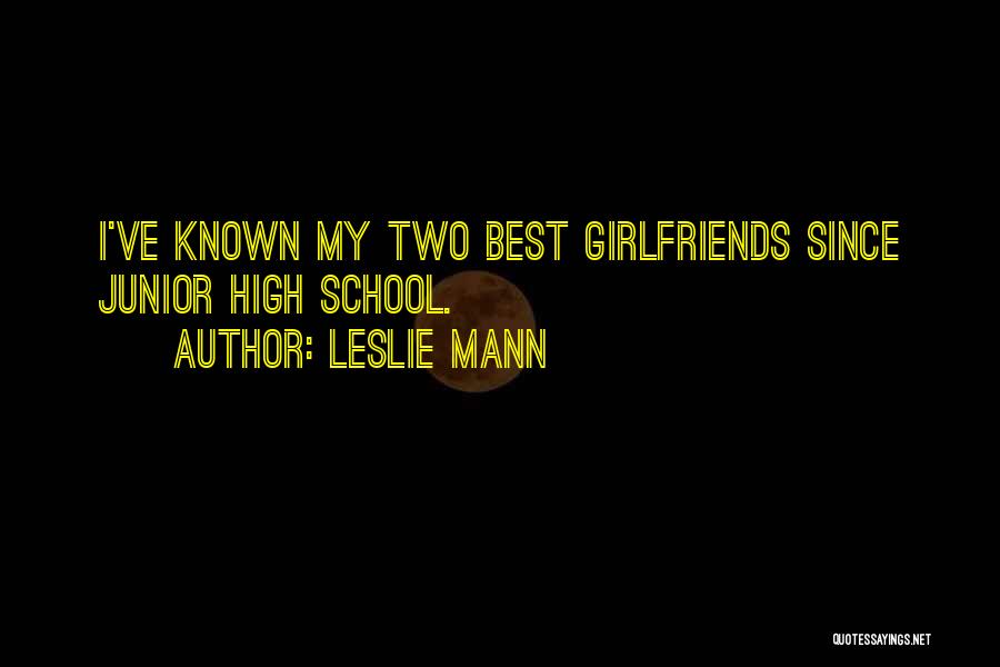 Leslie Mann Quotes: I've Known My Two Best Girlfriends Since Junior High School.