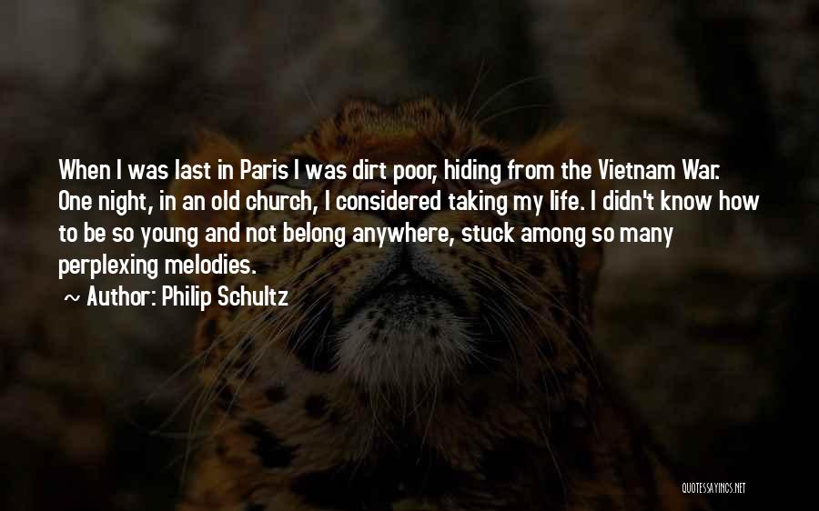 Philip Schultz Quotes: When I Was Last In Paris I Was Dirt Poor, Hiding From The Vietnam War. One Night, In An Old