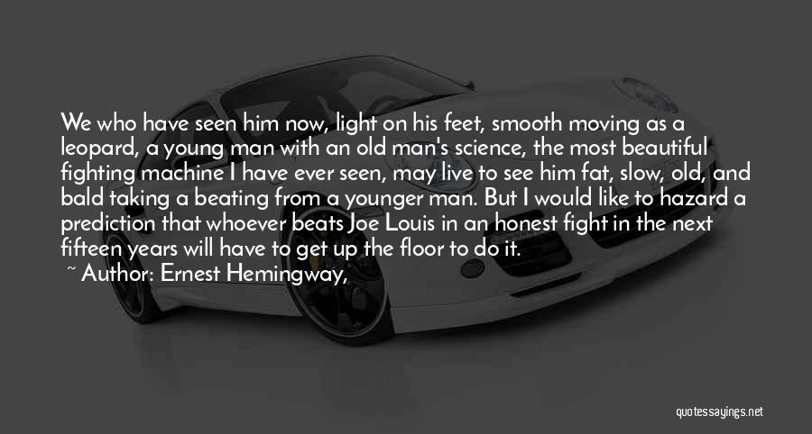 Ernest Hemingway, Quotes: We Who Have Seen Him Now, Light On His Feet, Smooth Moving As A Leopard, A Young Man With An