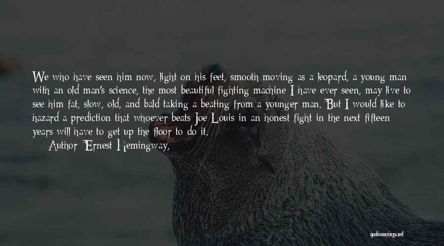 Ernest Hemingway, Quotes: We Who Have Seen Him Now, Light On His Feet, Smooth Moving As A Leopard, A Young Man With An
