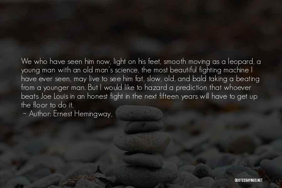 Ernest Hemingway, Quotes: We Who Have Seen Him Now, Light On His Feet, Smooth Moving As A Leopard, A Young Man With An