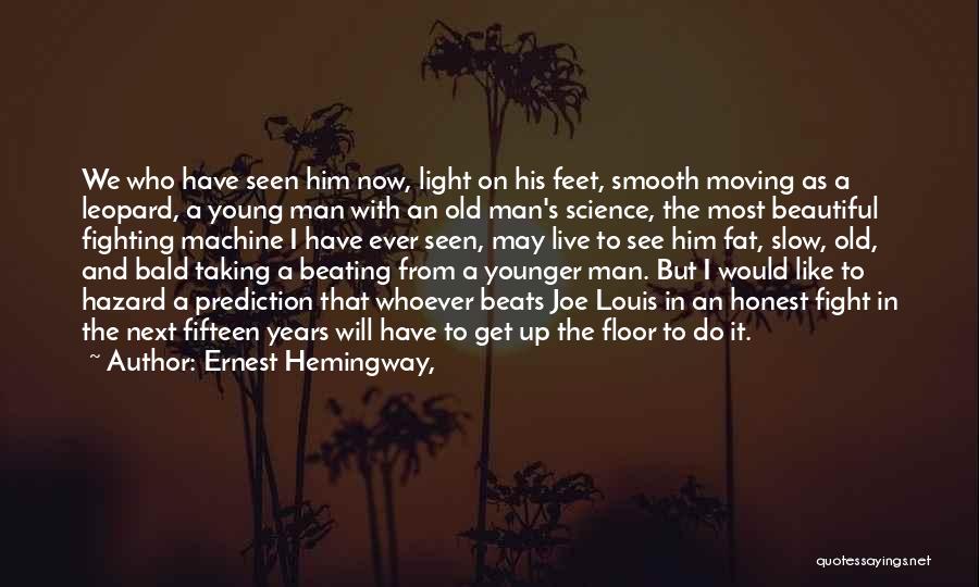 Ernest Hemingway, Quotes: We Who Have Seen Him Now, Light On His Feet, Smooth Moving As A Leopard, A Young Man With An