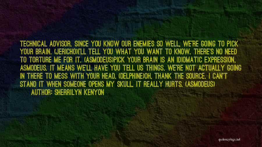 Sherrilyn Kenyon Quotes: Technical Advisor. Since You Know Our Enemies So Well, We're Going To Pick Your Brain. (jericho)i'll Tell You What You