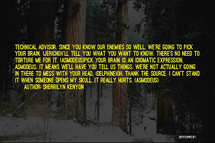 Sherrilyn Kenyon Quotes: Technical Advisor. Since You Know Our Enemies So Well, We're Going To Pick Your Brain. (jericho)i'll Tell You What You