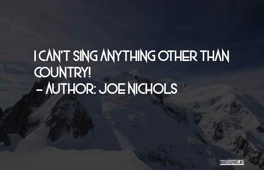 Joe Nichols Quotes: I Can't Sing Anything Other Than Country!