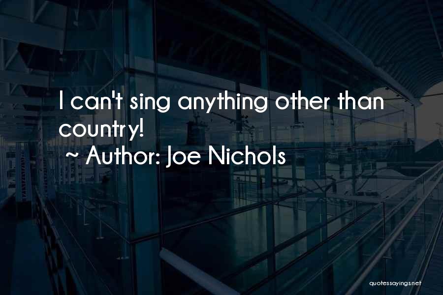 Joe Nichols Quotes: I Can't Sing Anything Other Than Country!