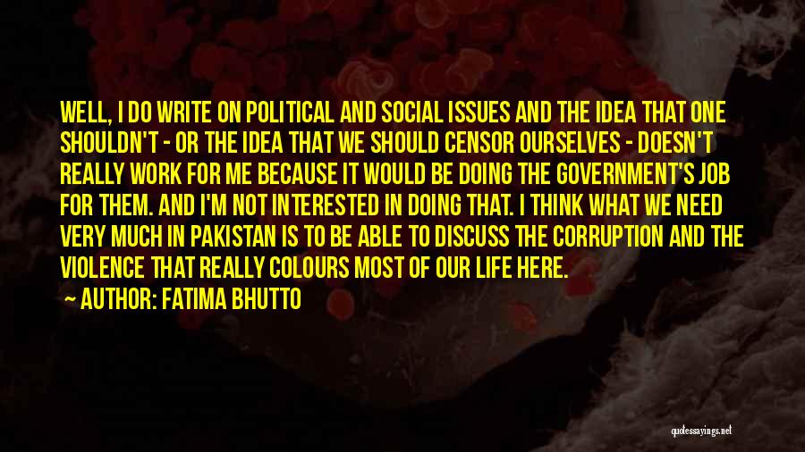 Fatima Bhutto Quotes: Well, I Do Write On Political And Social Issues And The Idea That One Shouldn't - Or The Idea That