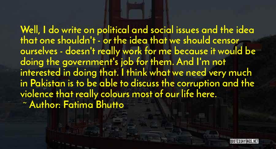 Fatima Bhutto Quotes: Well, I Do Write On Political And Social Issues And The Idea That One Shouldn't - Or The Idea That