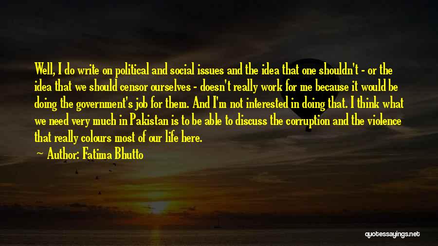 Fatima Bhutto Quotes: Well, I Do Write On Political And Social Issues And The Idea That One Shouldn't - Or The Idea That