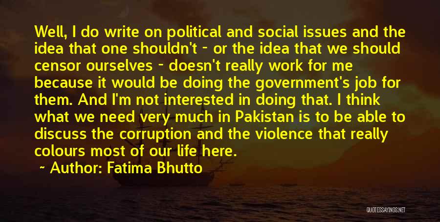 Fatima Bhutto Quotes: Well, I Do Write On Political And Social Issues And The Idea That One Shouldn't - Or The Idea That