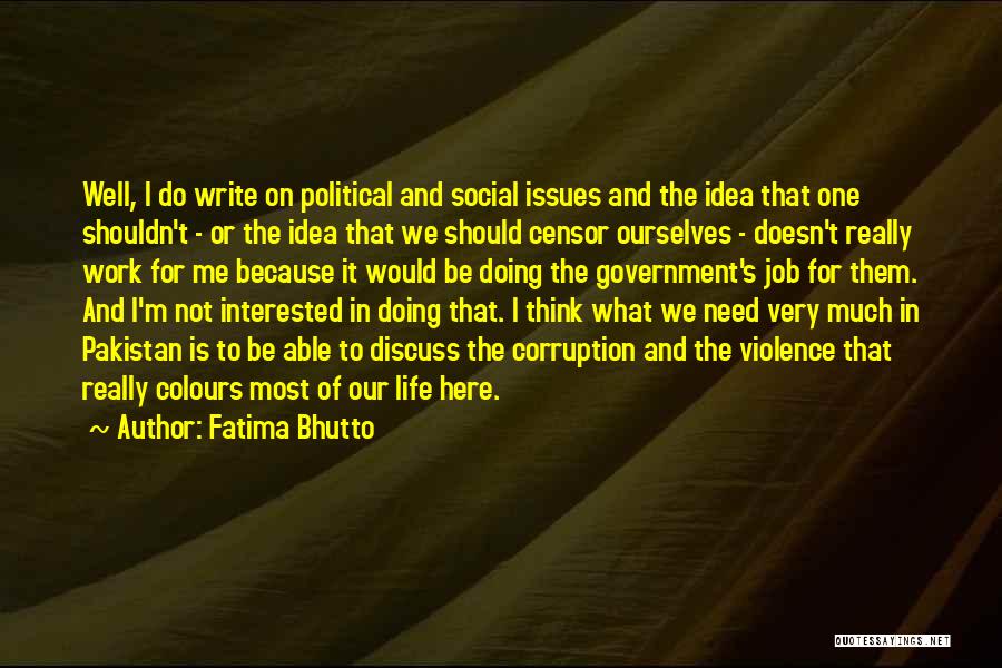 Fatima Bhutto Quotes: Well, I Do Write On Political And Social Issues And The Idea That One Shouldn't - Or The Idea That