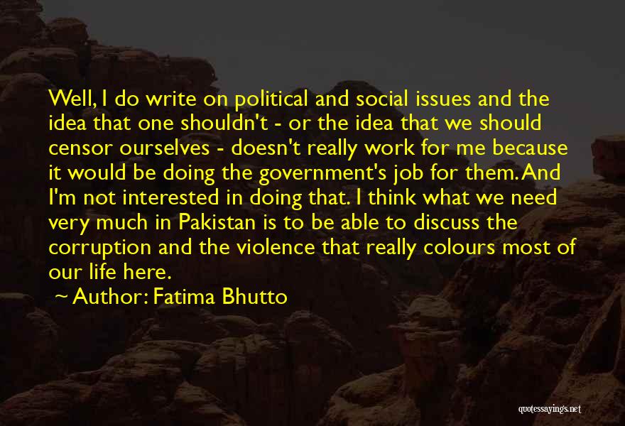 Fatima Bhutto Quotes: Well, I Do Write On Political And Social Issues And The Idea That One Shouldn't - Or The Idea That