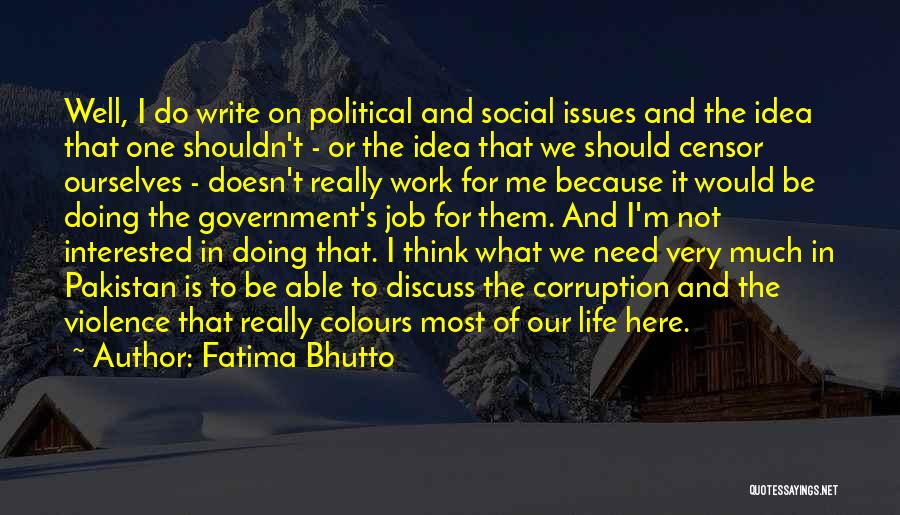 Fatima Bhutto Quotes: Well, I Do Write On Political And Social Issues And The Idea That One Shouldn't - Or The Idea That