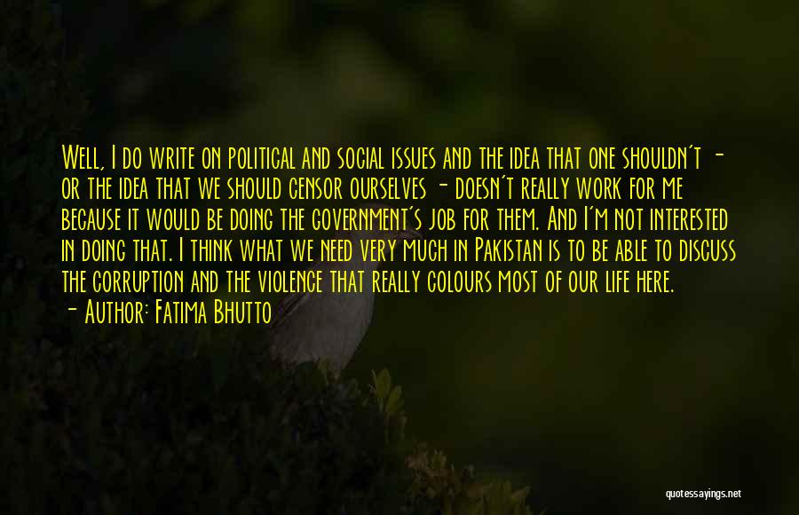 Fatima Bhutto Quotes: Well, I Do Write On Political And Social Issues And The Idea That One Shouldn't - Or The Idea That