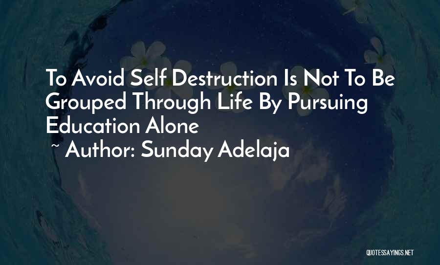 Sunday Adelaja Quotes: To Avoid Self Destruction Is Not To Be Grouped Through Life By Pursuing Education Alone