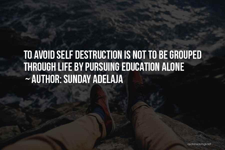 Sunday Adelaja Quotes: To Avoid Self Destruction Is Not To Be Grouped Through Life By Pursuing Education Alone
