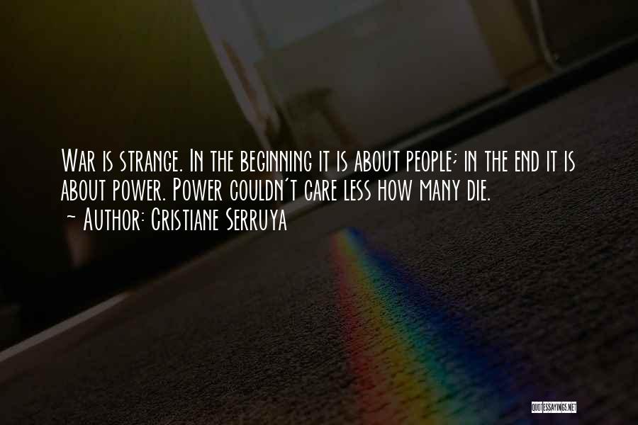 Cristiane Serruya Quotes: War Is Strange. In The Beginning It Is About People; In The End It Is About Power. Power Couldn't Care