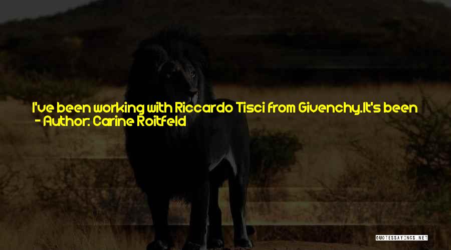 Carine Roitfeld Quotes: I've Been Working With Riccardo Tisci From Givenchy.it's Been A Long Collaboration, And I Don't Think It's Going To Stop