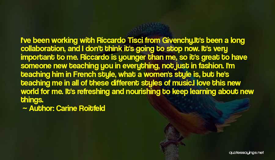 Carine Roitfeld Quotes: I've Been Working With Riccardo Tisci From Givenchy.it's Been A Long Collaboration, And I Don't Think It's Going To Stop