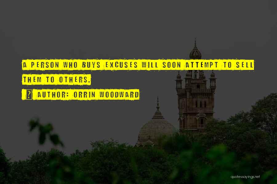 Orrin Woodward Quotes: A Person Who Buys Excuses Will Soon Attempt To Sell Them To Others.