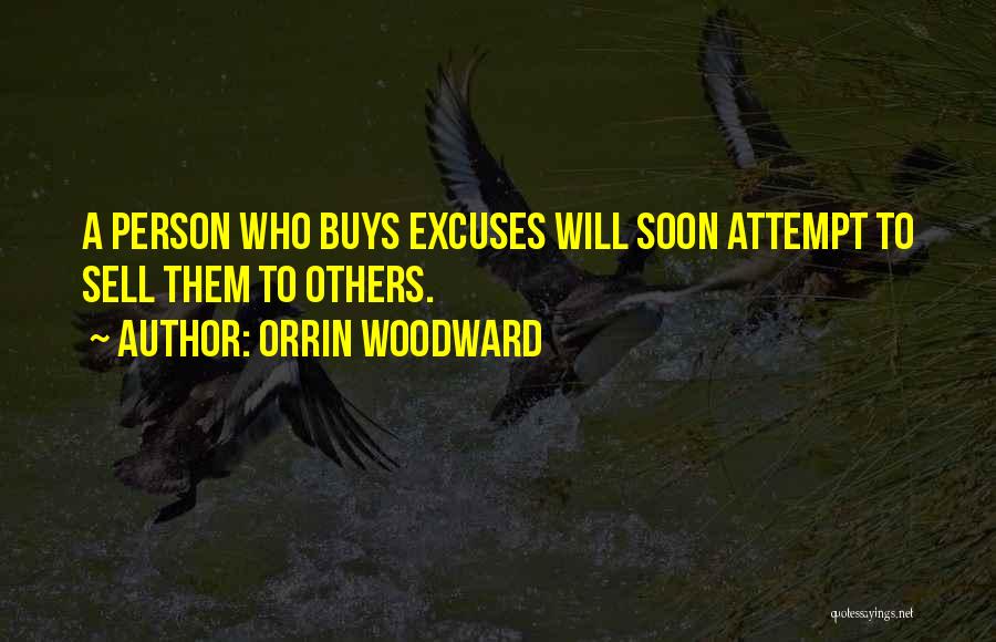 Orrin Woodward Quotes: A Person Who Buys Excuses Will Soon Attempt To Sell Them To Others.