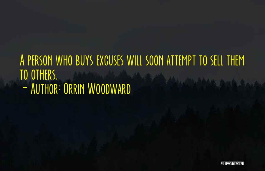 Orrin Woodward Quotes: A Person Who Buys Excuses Will Soon Attempt To Sell Them To Others.