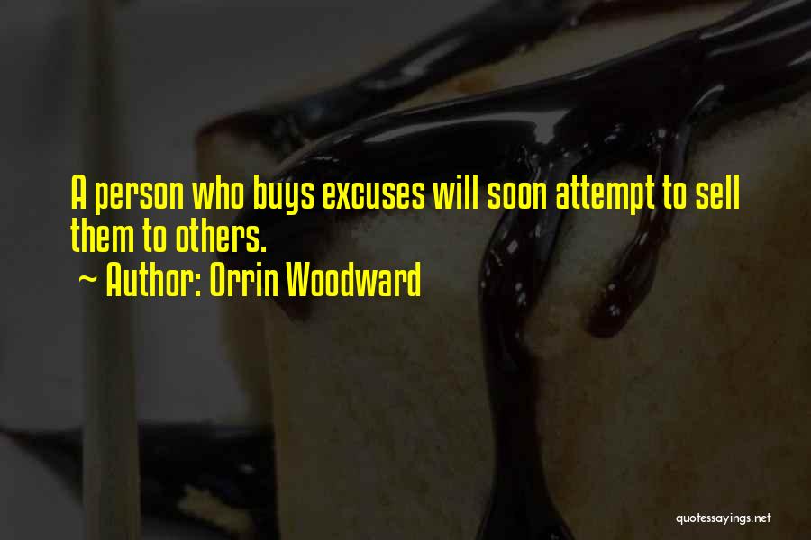 Orrin Woodward Quotes: A Person Who Buys Excuses Will Soon Attempt To Sell Them To Others.