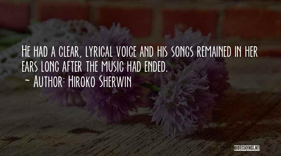 Hiroko Sherwin Quotes: He Had A Clear, Lyrical Voice And His Songs Remained In Her Ears Long After The Music Had Ended.