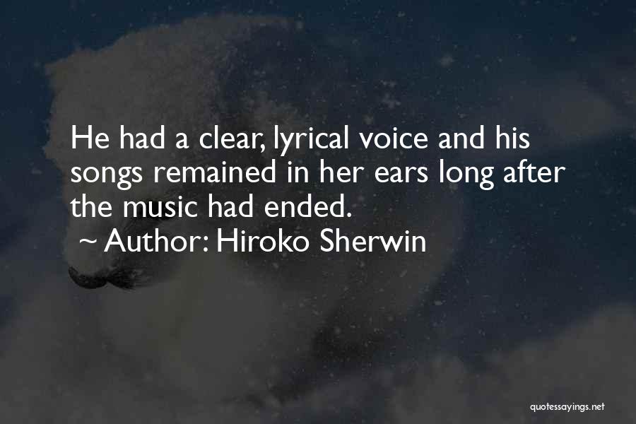 Hiroko Sherwin Quotes: He Had A Clear, Lyrical Voice And His Songs Remained In Her Ears Long After The Music Had Ended.