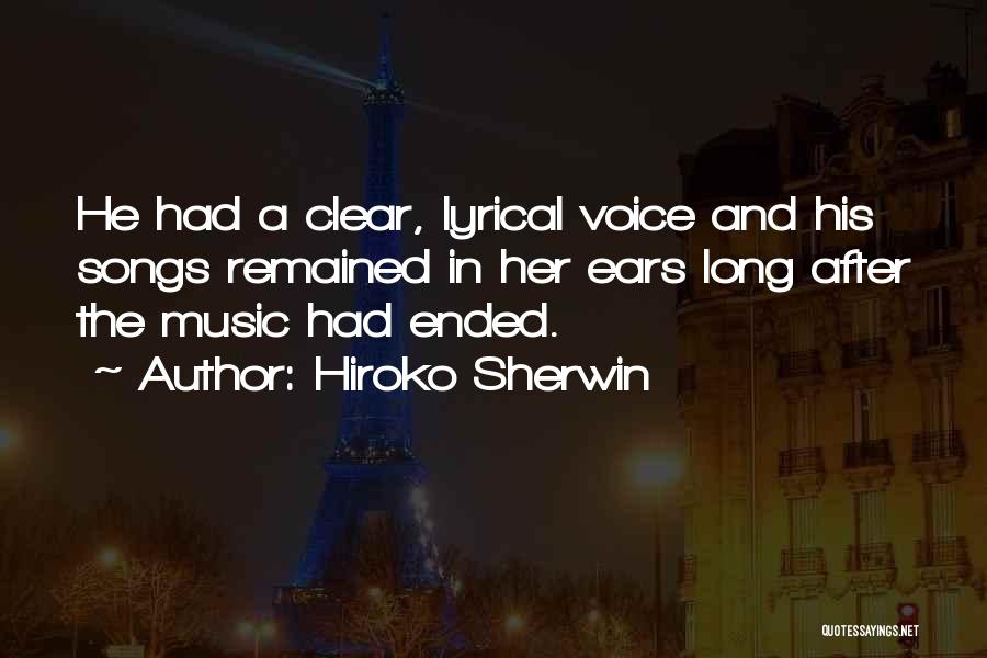 Hiroko Sherwin Quotes: He Had A Clear, Lyrical Voice And His Songs Remained In Her Ears Long After The Music Had Ended.