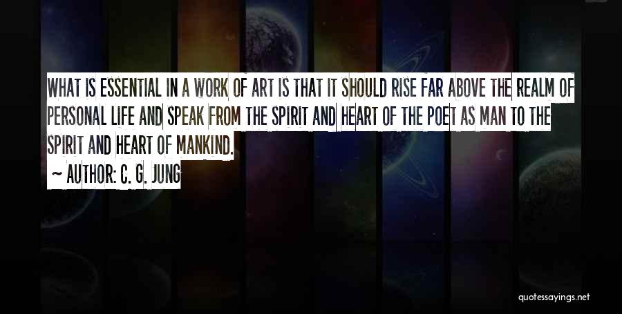 C. G. Jung Quotes: What Is Essential In A Work Of Art Is That It Should Rise Far Above The Realm Of Personal Life