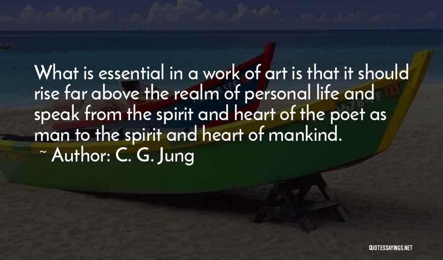 C. G. Jung Quotes: What Is Essential In A Work Of Art Is That It Should Rise Far Above The Realm Of Personal Life