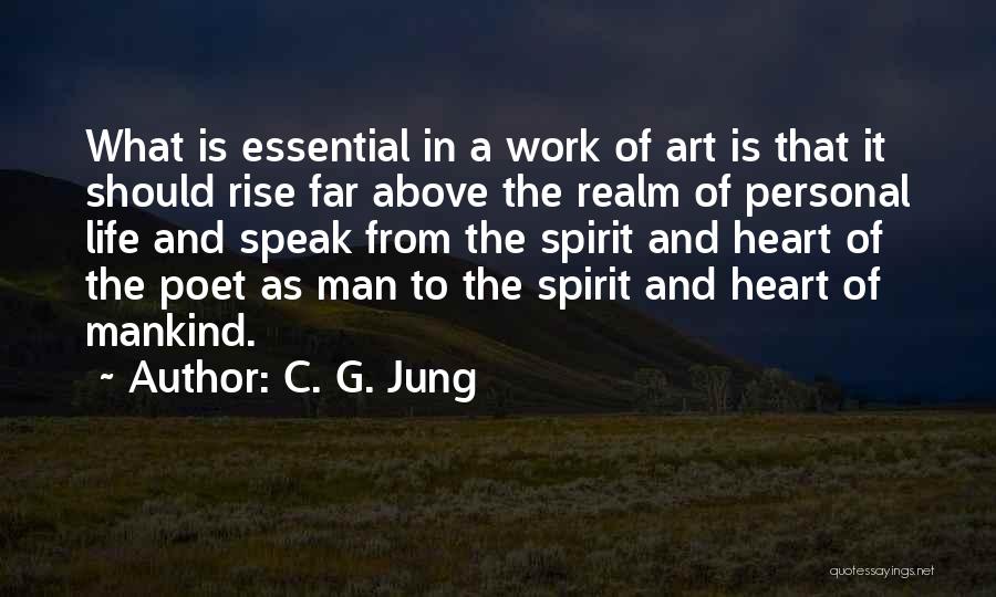 C. G. Jung Quotes: What Is Essential In A Work Of Art Is That It Should Rise Far Above The Realm Of Personal Life