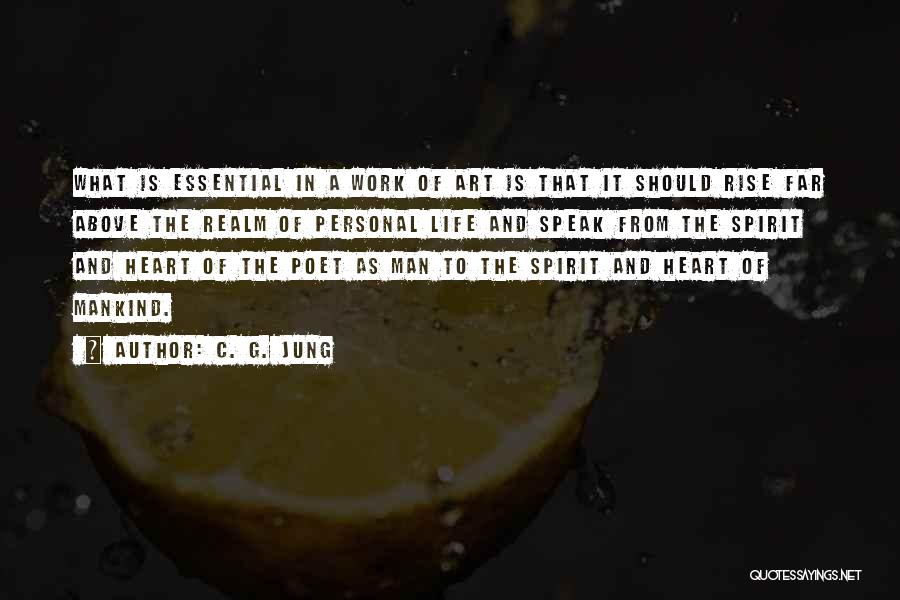 C. G. Jung Quotes: What Is Essential In A Work Of Art Is That It Should Rise Far Above The Realm Of Personal Life