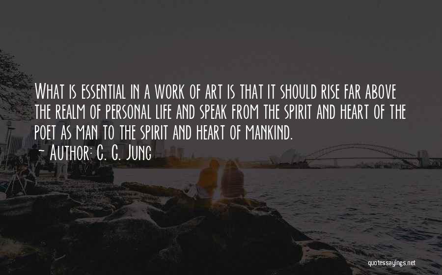 C. G. Jung Quotes: What Is Essential In A Work Of Art Is That It Should Rise Far Above The Realm Of Personal Life