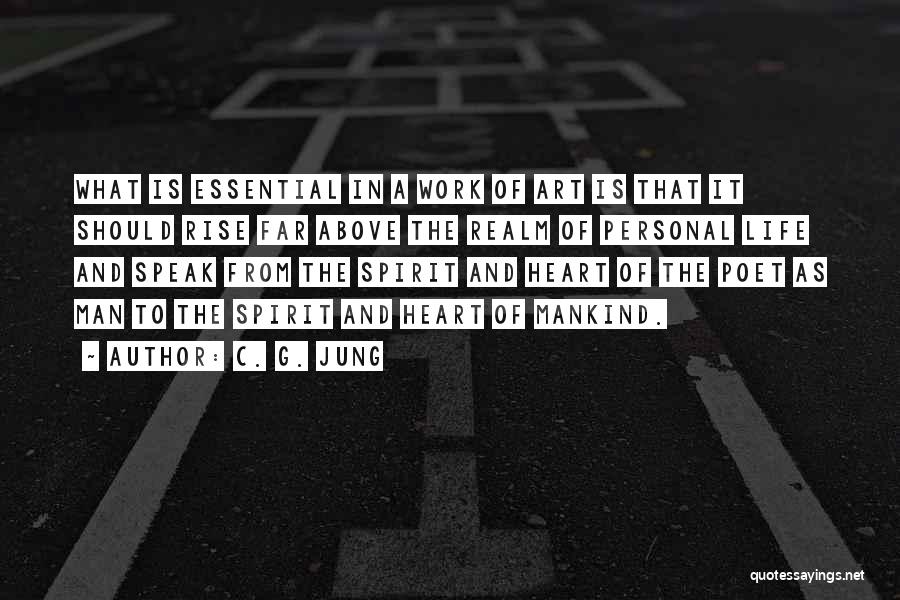 C. G. Jung Quotes: What Is Essential In A Work Of Art Is That It Should Rise Far Above The Realm Of Personal Life