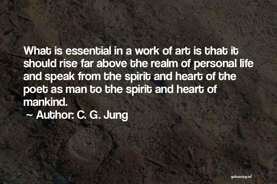 C. G. Jung Quotes: What Is Essential In A Work Of Art Is That It Should Rise Far Above The Realm Of Personal Life