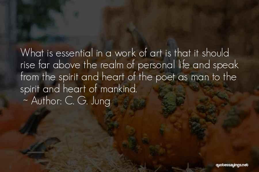 C. G. Jung Quotes: What Is Essential In A Work Of Art Is That It Should Rise Far Above The Realm Of Personal Life