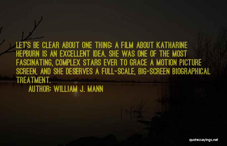 William J. Mann Quotes: Let's Be Clear About One Thing: A Film About Katharine Hepburn Is An Excellent Idea. She Was One Of The