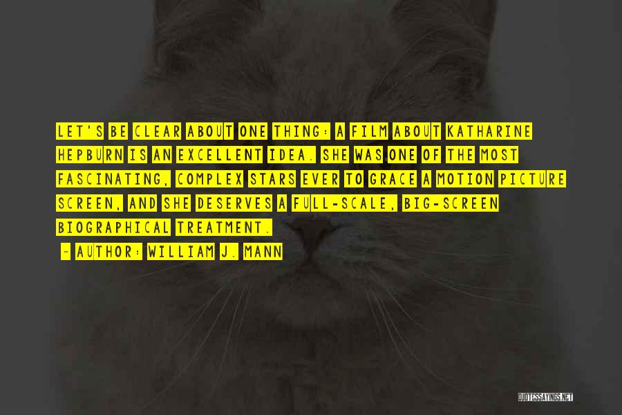 William J. Mann Quotes: Let's Be Clear About One Thing: A Film About Katharine Hepburn Is An Excellent Idea. She Was One Of The