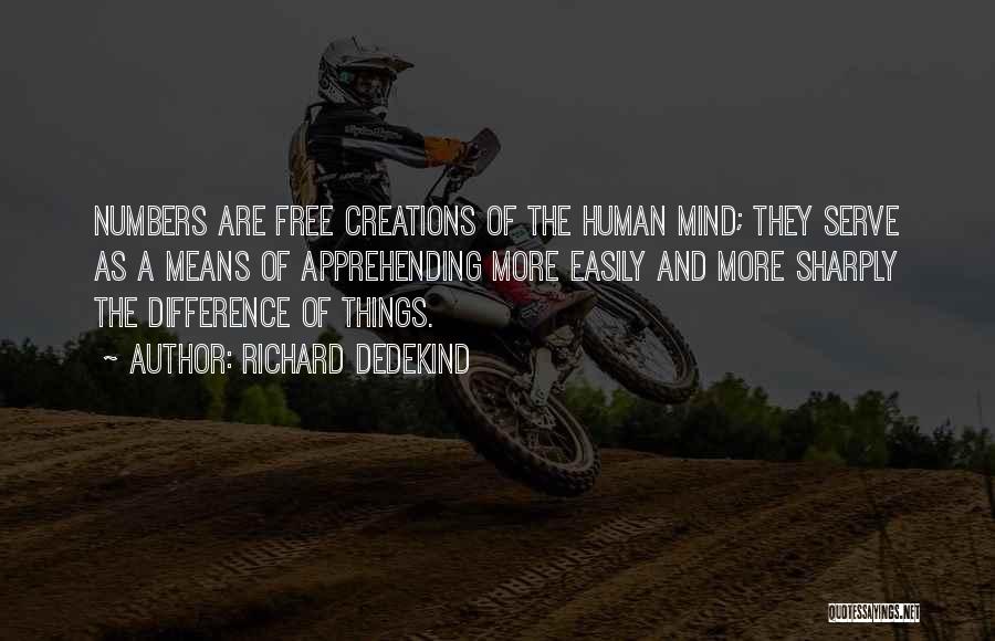 Richard Dedekind Quotes: Numbers Are Free Creations Of The Human Mind; They Serve As A Means Of Apprehending More Easily And More Sharply