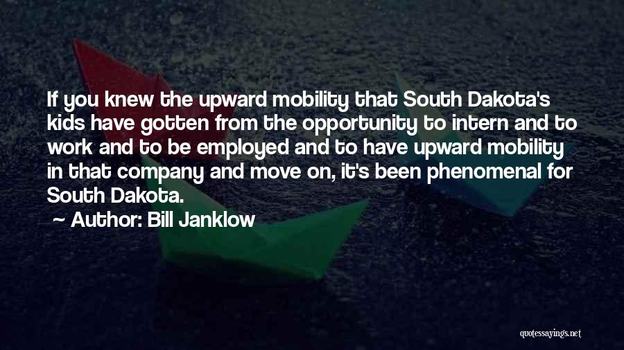 Bill Janklow Quotes: If You Knew The Upward Mobility That South Dakota's Kids Have Gotten From The Opportunity To Intern And To Work