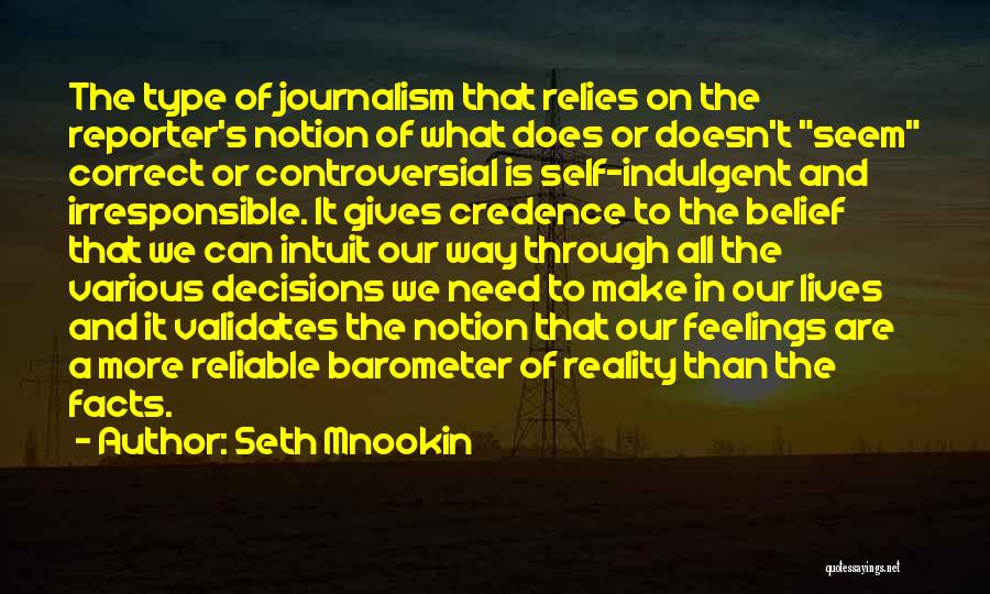 Seth Mnookin Quotes: The Type Of Journalism That Relies On The Reporter's Notion Of What Does Or Doesn't Seem Correct Or Controversial Is