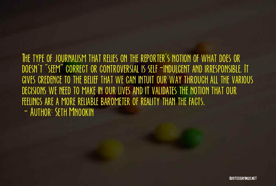 Seth Mnookin Quotes: The Type Of Journalism That Relies On The Reporter's Notion Of What Does Or Doesn't Seem Correct Or Controversial Is