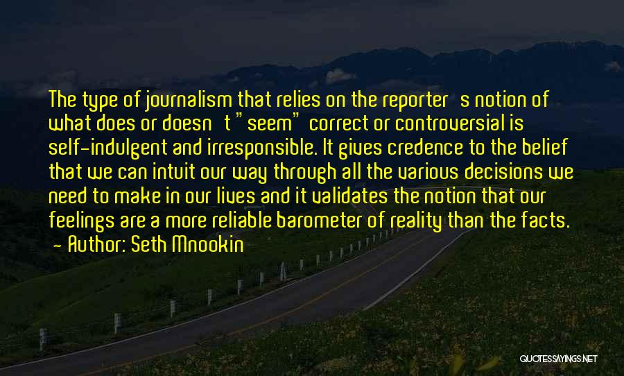 Seth Mnookin Quotes: The Type Of Journalism That Relies On The Reporter's Notion Of What Does Or Doesn't Seem Correct Or Controversial Is