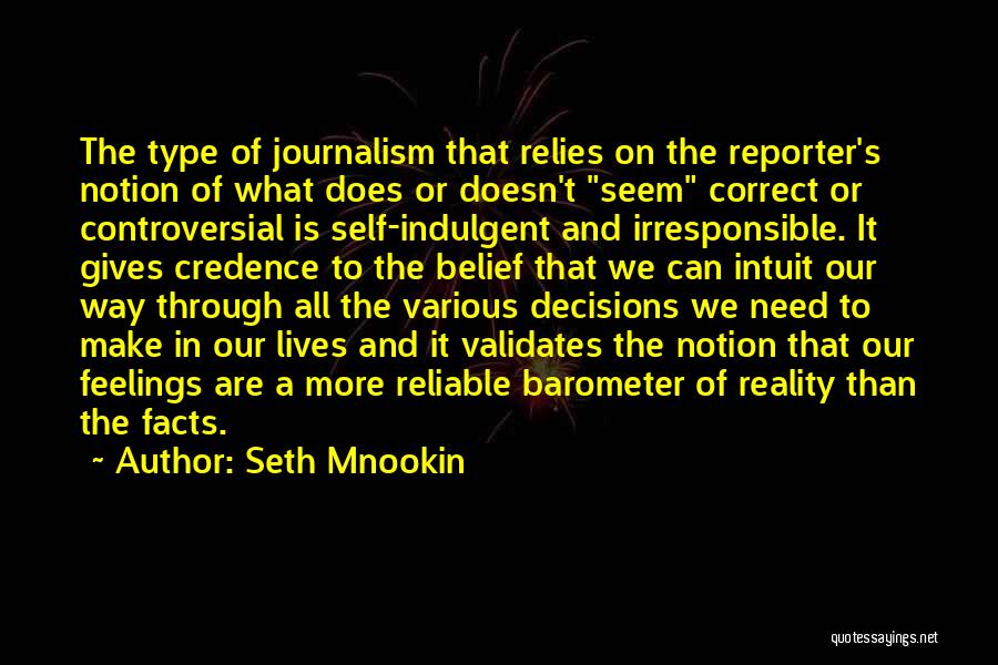 Seth Mnookin Quotes: The Type Of Journalism That Relies On The Reporter's Notion Of What Does Or Doesn't Seem Correct Or Controversial Is