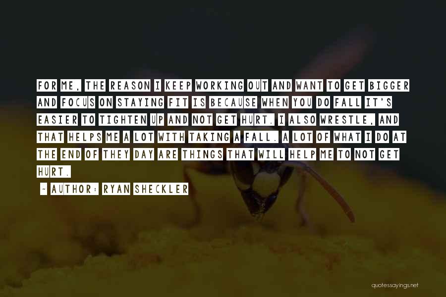 Ryan Sheckler Quotes: For Me, The Reason I Keep Working Out And Want To Get Bigger And Focus On Staying Fit Is Because